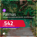 Programe sua viagem para o Jalapão! Passagens para <strong>PALMAS</strong>! A partir de R$ 542, ida e volta, c/ taxas! Em até 5x SEM JUROS!