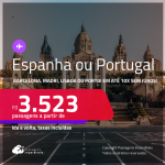 Passagens para a <strong>ESPANHA ou PORTUGAL! Vá para Barcelona, Madri, Lisboa ou Porto</strong>! A partir de R$ 3.523, ida e volta, c/ taxas! Em até 8x SEM JUROS!