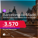 Passagens para <strong>BARCELONA ou MADRI</strong>! A partir de R$ 3.570, ida e volta, c/ taxas! Em até 10x SEM JUROS! Datas até Maio/25, inclusive no Verão Europeu!