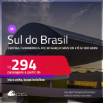 Passagens para o <strong>SUL DO BRASIL: Cascavel, Caxias Do Sul, Chapecó, Curitiba, Florianópolis, Foz do Iguaçu, Jaguaruna, Joinville, Londrina, Maringá, Navegantes ou Passo Fundo</strong>! Valores a partir de R$ 294, ida e volta! Em até 6x SEM JUROS!