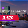 Passagens para <strong>BOSTON ou NOVA YORK</strong>! Datas para viajar até Maio/25! A partir de R$ 3.670, ida e volta, c/ taxas! Em até 10x SEM JUROS!