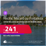 Passagens para <strong>FORTALEZA, MACEIÓ ou RECIFE</strong>! A partir de R$ 241, ida e volta, c/ taxas! Em até 9x SEM JUROS! Datas inclusive no Verão!