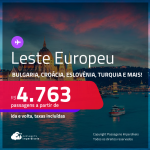 Passagens para o<strong> LESTE EUROPEU</strong>: <strong>BULGARIA, CROÁCIA, ESLOVÊNIA, ESTONIA, HUNGRIA, ISLÂNDIA, POLÔNIA, REPÚBLICA TCHECA, ROMÊNIA ou TURQUIA</strong>! A partir de R$ 4.763, ida e volta, c/ taxas! Em até 10x SEM JUROS!