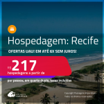 Ofertas UAU! Hospedagem no <strong>RECIFE! </strong>A partir de R$ 217, por pessoa, em quarto duplo! Em até 6x SEM JUROS!