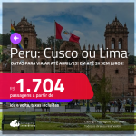 Passagens para o <strong>PERU: Cusco ou Lima</strong>! A partir de R$ 1.704, ida e volta, c/ taxas! Em até 3x SEM JUROS! Datas até Abril/25!