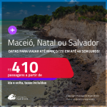 Passagens para <strong>MACEIÓ, NATAL ou SALVADOR</strong>! A partir de R$ 410, ida e volta, c/ taxas! Em até 4x SEM JUROS!