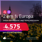 Passagens 2 em 1 para a<strong> EUROPA</strong> – Escolha 2 entre: <strong>Frankfurt, Lisboa, Londres, Madri ou Milão</strong>! A partir de R$ 4.575, todos os trechos, c/ taxas! Em até 6x SEM JUROS!