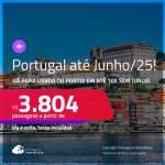 Passagens para <strong>PORTUGAL: Lisboa ou Porto</strong>! Datas para viajar até Junho/25! A partir de R$ 3.804, ida e volta, c/ taxas! Em até 10x SEM JUROS!