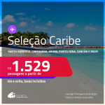 Passagens para <strong>CANCÚN, CARTAGENA, CIDADE DO PANAMÁ, JAMAICA, ARUBA, PUNTA CANA, SAN ANDRES, SAN JOSE, SAN JUAN ou SANTO DOMINGO</strong>! A partir de R$ 1.529, ida e volta, c/ taxas!