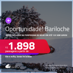 Oportunidade! Passagens para <strong>BARILOCHE</strong>! Datas inclusive na TEMPORADA de NEVE! A partir de R$ 1.898, ida e volta, c/ taxas! Em até 12x SEM JUROS!