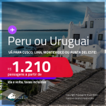 Passagens para o <strong>PERU ou URUGUAI! Vá para Cusco, Lima, Montevideo ou Punta del Este</strong>! A partir de R$ 1.210, ida e volta, c/ taxas! Datas para viajar até Maio/25!