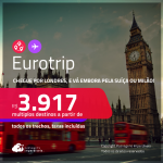 EuroTrip! Chegue por <strong>LONDRES</strong>, e vá embora por <strong>BASEL, GENEBRA, ZURIQUE ou MILÃO</strong>, ou vice-versa! A partir de R$ 3.917, todos os trechos, c/ taxas! Em até 6x SEM JUROS!