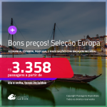 Bons preços! Seleção Europa! Passagens para <strong>ALEMANHA, BÉLGICA, ESPANHA, FRANÇA, HOLANDA, IRLANDA, ITÁLIA, LUXEMBURGO, PORTUGAL, REINO UNIDO ou SUÍÇA</strong>! A partir de R$ 3.358, ida e volta, c/ taxas! Opções com BAGAGEM INCLUÍDA!