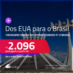 Passagens saindo dos <strong>ESTADOS UNIDOS</strong> para o <strong>BRASIL!</strong> A partir de R$ 2.096, ida e volta, c/ taxas! Datas inclusive nas Férias!