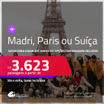 Passagens para <strong>MADRI, PARIS ou SUÍÇA: Genebra ou Zurique</strong>! A partir de R$ 3.623, ida e volta, c/ taxas! Opções com BAGAGEM INCLUÍDA!