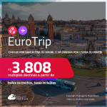 EuroTrip! Chegue por <strong>BARCELONA ou MADRI</strong>, e vá embora por <strong>LISBOA ou PORTO</strong>, ou vice-versa! A partir de R$ 3.808, todos os trechos, c/ taxas! Em até 10x SEM JUROS!