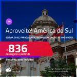 Aproveite! Seleção de Passagens para a <strong>AMÉRICA DO SUL:</strong> <strong>Bolívia, Chile, Paraguai, Peru ou Uruguai</strong>! A partir de R$ 836, ida e volta, c/ taxas! Opções de VOO DIRETO!