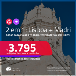 Passagens 2 em 1 – <strong>LISBOA + MADRI</strong>! A partir de R$ 3.795, todos os trechos, c/ taxas! Em até 10x SEM JUROS!