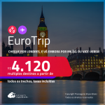 EuroTrip! Chegue por <strong>LONDRES</strong>, e vá embora por <strong>MILÃO</strong>, ou vice-versa! A partir de R$ 4.120, todos os trechos, c/ taxas! Em até 10x SEM JUROS!