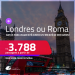 Passagens para <strong>LONDRES ou ROMA</strong>! Datas para viajar até Junho/25! A partir de R$ 3.788, ida e volta, c/ taxas! Em até 6x SEM JUROS!