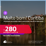 MUITO BOM!!! Programe sua viagem para a Ilha do Mel! Passagens para <strong>CURITIBA</strong>! A partir de R$ 280, ida e volta, c/ taxas! Em até 6x SEM JUROS! Opções de VOO DIRETO!