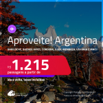 Aproveite! Passagens para a <strong>ARGENTINA: Bariloche, Buenos Aires, Cordoba, El Calafate, Jujuy, Mendoza, Rosario ou Ushuaia</strong>! A partir de R$ 1.215, ida e volta, c/ taxas! Opções de VOO DIRETO!