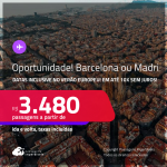 Oportunidade! Passagens para a <strong>ESPANHA: Barcelona ou Madri</strong>! Datas inclusive no Verão Europeu! A partir de R$ 3.480, ida e volta, c/ taxas! Em até 10x SEM JUROS!