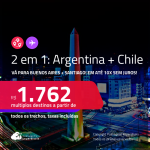 Passagens 2 em 1 – <strong>ARGENTINA: Buenos Aires + CHILE: Santiago</strong>! A partir de R$ 1.762, todos os trechos, c/ taxas! Em até 10x SEM JUROS!