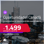 Oportunidade! Passagens para o <strong>CANADÁ: Montreal ou Toronto</strong>! Datas para viajar até Abril/25! A partir de R$ 1.499, ida e volta, c/ taxas!