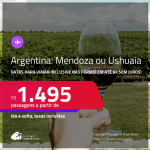 Passagens para a <strong>ARGENTINA: Mendoza ou Ushuaia</strong>! Datas para viajar inclusive nas Férias! A partir de R$ 1.495, ida e volta, c/ taxas! Em até 6x SEM JUROS!