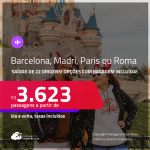 Passagens para <strong>BARCELONA, MADRI, PARIS ou ROMA</strong>! A partir de R$ 3.623, ida e volta, c/ taxas! Opções com BAGAGEM INCLUÍDA!