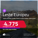 Passagens para o <strong>LESTE EUROPEU:</strong> <strong>Bulgaria, Croácia, Eslovênia, Estonia, Hungria, Islândia, Polônia, República Tcheca, Romênia ou Turquia</strong>! A partir de R$ 4.775, ida e volta, c/ taxas! Em até 10x SEM JUROS!