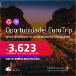 Oportunidade! EuroTrip! Chegue por <strong>LISBOA ou PORTO</strong>, e vá embora por <strong>MILÃO ou ROMA</strong>, ou vice-versa! A partir de R$ 3.623, todos os trechos, c/ taxas! Opções com BAGAGEM INCLUÍDA!