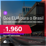 Passagens saindo dos <strong>ESTADOS UNIDOS</strong> para o <strong>BRASIL: Belo Horizonte, Belém, Brasília, Fortaleza, Goiânia, Maceió, Manaus, Natal, Palmas, Rio de Janeiro, Salvador ou São Paulo</strong>! A partir de R$ 1.960, ida e volta, c/ taxas!