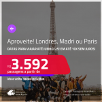 Aproveite! Passagens para <strong>LONDRES, MADRI ou PARIS</strong>! Datas para viajar até Junho/25! A partir de R$ 3.592, ida e volta, c/ taxas! Em até 10x SEM JUROS!