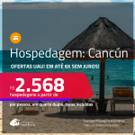 Hospedagem em <strong>CANCÚN!</strong> A partir de R$ 2.568, por pessoa, em quarto duplo! Em até 6x SEM JUROS!