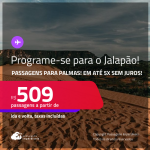 Programe sua viagem para o Jalapão! Passagens para <strong>PALMAS</strong>! A partir de R$ 509, ida e volta, c/ taxas! Em até 5x SEM JUROS!