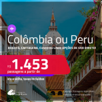 Passagens para a <strong>COLÔMBIA ou PERU: Bogotá, Cartagena, Cusco ou Lima</strong>! A partir de R$ 1.453, ida e volta, c/ taxas! Opções de VOO DIRETO!