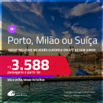 Passagens para <strong>MILÃO, PORTO ou SUÍÇA: Genebra ou Zurique</strong>! A partir de R$ 3.588, ida e volta, c/ taxas! Em até 6x SEM JUROS!