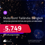 MUITO BOM!!! Passagens para a <strong>TAILÂNDIA: Bangkok</strong>! Datas inclusive no <strong>FESTIVAL DAS LUZES: LOY KRATHONG! </strong>A partir de R$ 5.749, ida e volta, c/ taxas! Em até 5x SEM JUROS! Opções com BAGAGEM INCLUÍDA!