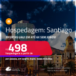 Hospedagem em<strong> SANTIAGO! </strong>A partir de R$ 498, por pessoa, em quarto duplo! Em até 6x SEM JUROS!