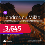 Passagens para <strong>LONDRES ou MILÃO</strong>! A partir de R$ 3.645, ida e volta, c/ taxas! Em até 6x SEM JUROS!