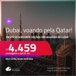 Passagens para <strong>DUBAI,</strong> voando pela <strong>QATAR</strong>! A partir de R$ 4.459, ida e volta, c/ taxas! Em até 5x SEM JUROS! Opções com BAGAGEM INCLUÍDA!