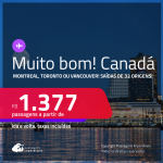 MUITO BOM!!! Passagens para o <strong>CANADÁ: Montreal, Toronto ou Vancouver</strong>! A partir de R$ 1.377, ida e volta, c/ taxas!