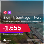 Passagens 2 em 1 – <strong>CHILE: Santiago + PERU: Lima</strong>! A partir de R$ 1.655, todos os trechos, c/ taxas!