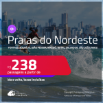 Passagens para as <strong>PRAIAS DO NORDESTE: Aracaju, Fortaleza, Ilhéus, João Pessoa, Maceió, Natal, Porto Seguro, Recife, Salvador ou São Luís</strong>! Valores a partir de R$ 238, ida e volta!