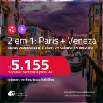 Passagens 2 em 1 – <strong>PARIS + VENEZA</strong>! Datas para viajar até Abril/25! A partir de R$ 5.155, todos os trechos, c/ taxas!