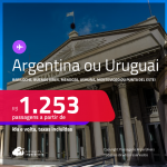 Passagens para a <strong>ARGENTINA ou URUGUAI: Bariloche, Buenos Aires, Mendoza, Ushuaia, Montevideo ou Punta del Este</strong>! A partir de R$ 1.253, ida e volta, c/ taxas!