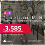 Passagens 2 em 1 – <strong>LISBOA + MADRI</strong>! A partir de R$ 3.585, todos os trechos, c/ taxas! Em até 10x SEM JUROS!