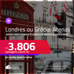 Passagens para<strong> LONDRES ou GRÉCIA: Atenas</strong>! Datas para viajar até Junho/25! A partir de R$ 3.806, ida e volta, c/ taxas! Em até 6x SEM JUROS!